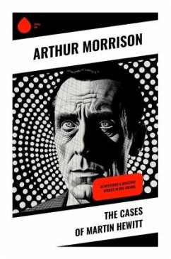 The Cases of Martin Hewitt - Morrison, Arthur