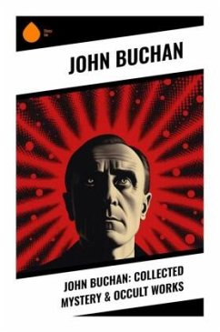 John Buchan: Collected Mystery & Occult Works - Buchan, John