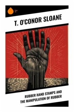 Rubber Hand Stamps and the Manipulation of Rubber - Sloane, T. O'Conor