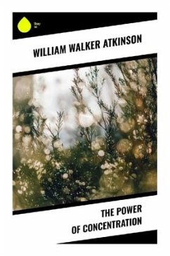 The Power of Concentration - Atkinson, William Walker
