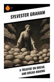 A Treatise on Bread, and Bread-making