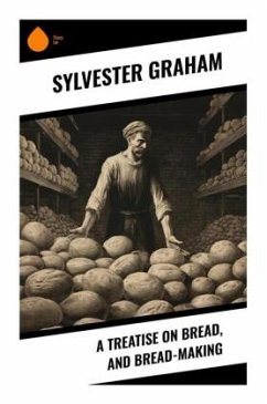 A Treatise on Bread, and Bread-making - Graham, Sylvester