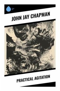 Practical Agitation - Chapman, John Jay