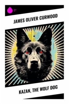 Kazan, the Wolf Dog - Curwood, James Oliver