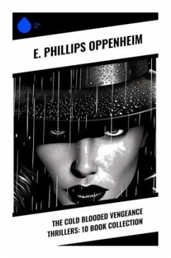 The Cold Blooded Vengeance Thrillers: 10 Book Collection - Oppenheim, E. Phillips