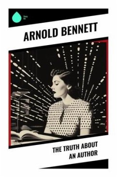 The Truth About an Author - Bennett, Arnold