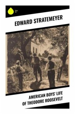American Boys' Life of Theodore Roosevelt - Stratemeyer, Edward