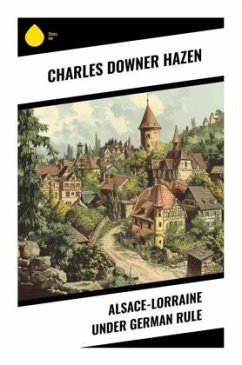 Alsace-Lorraine under German Rule - Hazen, Charles Downer