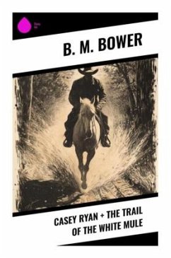 Casey Ryan + The Trail of the White Mule - Bower, B. M.
