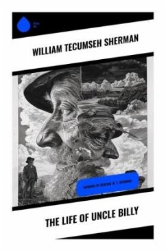 The Life of Uncle Billy - Sherman, William Tecumseh