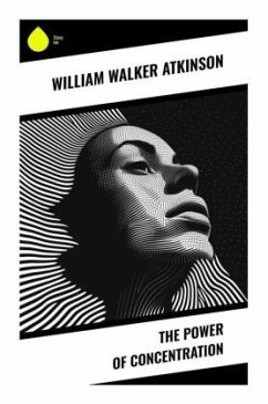 The Power of Concentration - Atkinson, William Walker