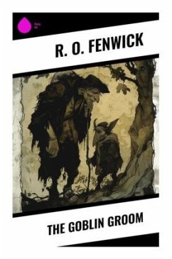 The Goblin Groom - Fenwick, R. O.