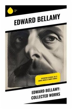 Edward Bellamy: Collected Works - Bellamy, Edward