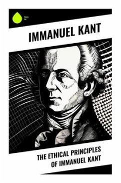 The Ethical Principles of Immanuel Kant - Kant, Immanuel
