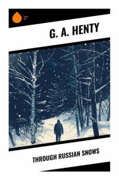 Through Russian Snows - Henty, G. A.