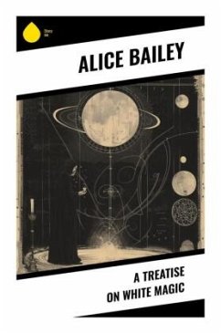 A Treatise on White Magic - Bailey, Alice