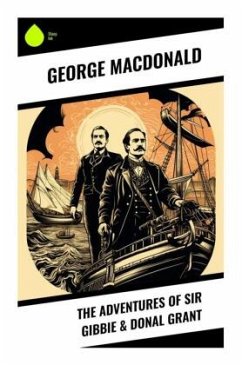 The Adventures of Sir Gibbie & Donal Grant - Macdonald, George