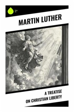 A Treatise on Christian Liberty - Luther, Martin