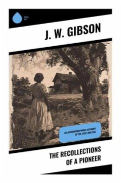 The Recollections of a Pioneer - Gibson, J. W.