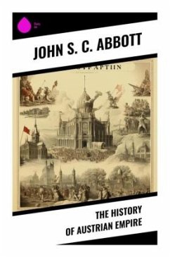 The History of Austrian Empire - Abbott, John S. C.