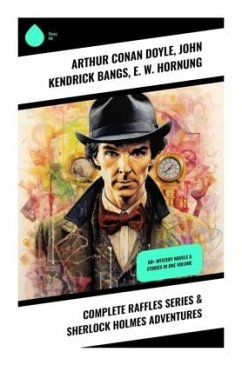 Complete Raffles Series & Sherlock Holmes Adventures - Doyle, Arthur Conan;Bangs, John Kendrick;Hornung, E. W.