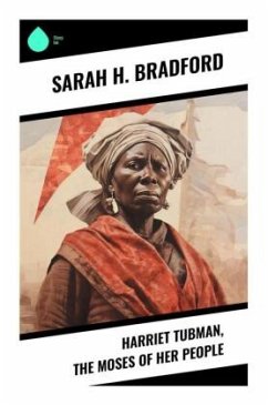 Harriet Tubman, The Moses of Her People - Bradford, Sarah H.