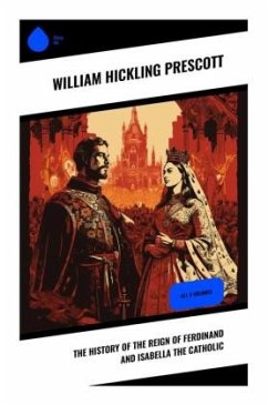 The History of the Reign of Ferdinand and Isabella the Catholic - Prescott, William Hickling
