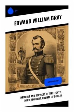 Memoirs and Services of the Eighty-third Regiment, County of Dublin - Bray, Edward William