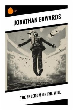 The Freedom of the Will - Edwards, Jonathan