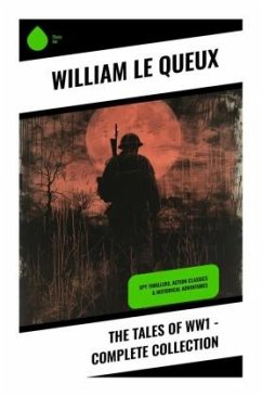 The Tales of WW1 - Complete Collection - Le Queux, William