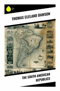 The South American Republics - Dawson, Thomas Cleland