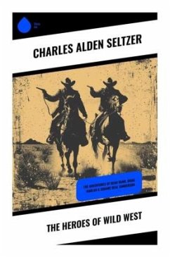 The Heroes of Wild West - Seltzer, Charles Alden