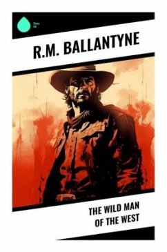 The Wild Man of the West - Ballantyne, R. M.
