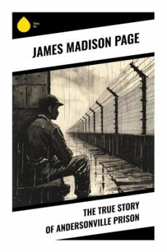 The True Story of Andersonville Prison - Page, James Madison
