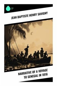 Narrative of a Voyage to Senegal in 1816 - Savigny, Jean Baptiste Henri