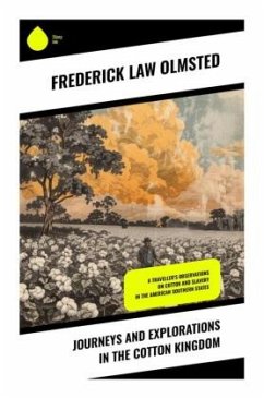Journeys and Explorations in the Cotton Kingdom - Olmsted, Frederick Law