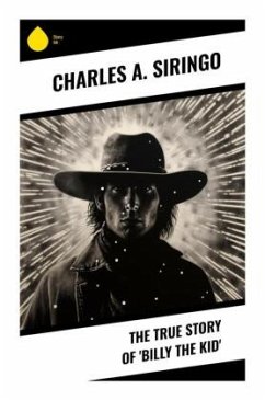 The True Story of 'Billy the Kid' - Siringo, Charles A.