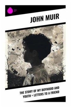 The Story of My Boyhood and Youth + Letters to a Friend - Muir, John