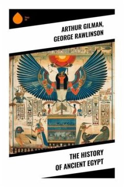 The History of Ancient Egypt - Gilman, Arthur;Rawlinson, George