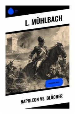 Napoleon vs. Blücher - Mühlbach, L.