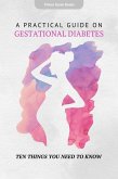A Practical Guide on Gestational Diabetes: Ten Things You Need To Know (eBook, ePUB)