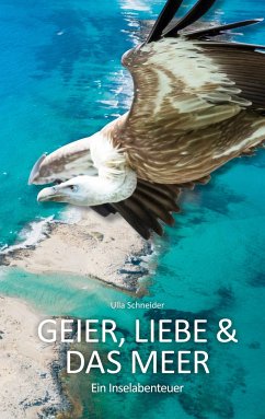 Geier, Liebe und das Meer - Schneider, Ulla