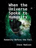 When the Universe Spoke to Humanity: Humanity Before the Fall (eBook, ePUB)