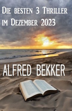Die besten 3 Thriller im Dezember 2023 (eBook, ePUB) - Bekker, Alfred