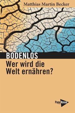 Bodenlos - Wer wird die Welt ernähren? - Becker, Matthias Martin