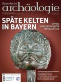 Späte Kelten in Bayern. Oppida - Viereckschanzen - Münzschätze