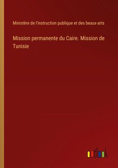 Mission permanente du Caire. Mission de Tunisie - Ministère de l'instruction publique et des beaux-arts