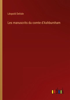 Les manuscrits du comte d'Ashburnham - Delisle, Léopold