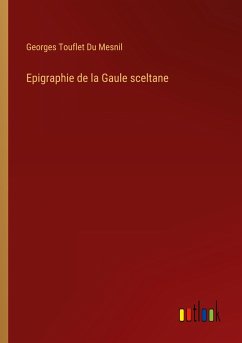Epigraphie de la Gaule sceltane - Du Mesnil, Georges Touflet