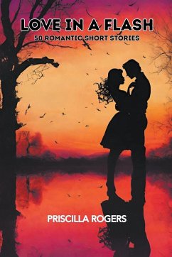 Love In A Flash - 50 Romantic Short Stories - Rogers, Priscilla